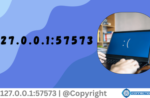 127.0.0.1:57573, Resolving Connection Error Issues Effectively 127.0.0.1:57573