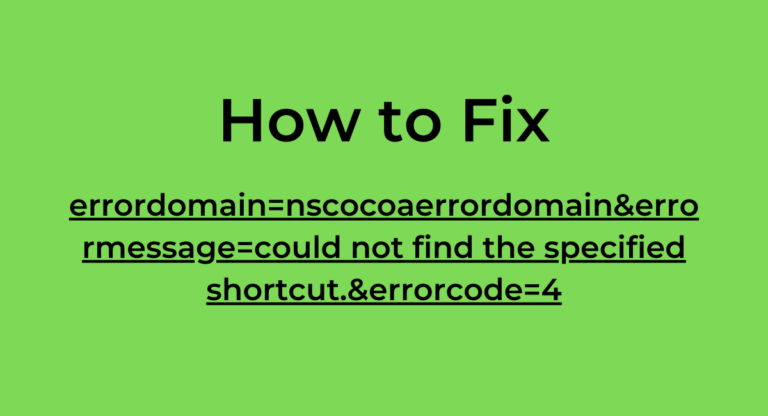 ErrorDomain=NSCocoaErrorDomain&ErrorMessage=Could Not Find the Specified Shortcut.&ErrorCode=4: A Comprehensive Guide